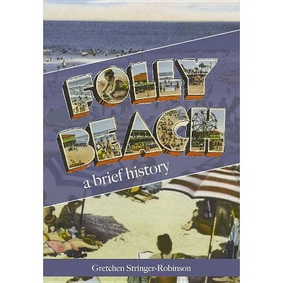 Folly Beach: - (Brief History) by  Gretchen Stringer-Robinson (Paperback)