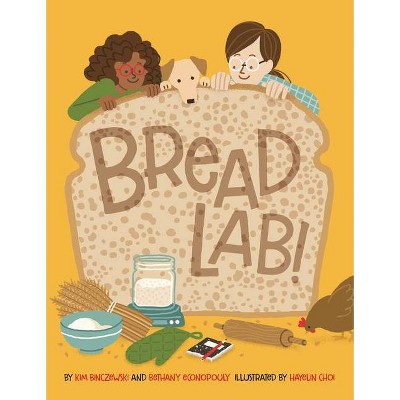 Bread Lab! - by  Kim Binczewski & Bethany Econopouly (Hardcover)