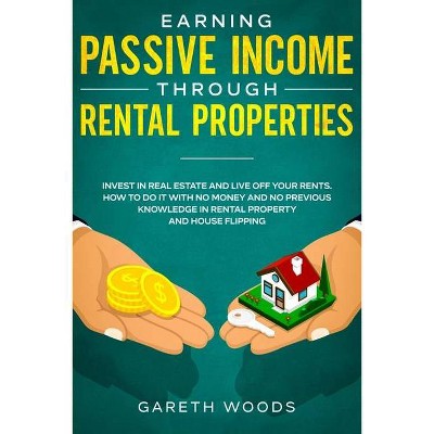 Earning Passive Income Through Rental Properties - by  Gareth Woods (Paperback)