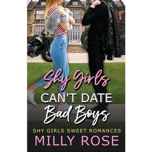 Shy Girls Can't Date Bad Boys 4 - (Shy Girls Sweet Romances) by  Milly Rose (Paperback) - 1 of 1