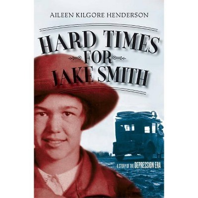 Hard Times for Jake Smith - (Historical Fiction for Young Readers) by  Aileen Kilgore Henderson (Paperback)