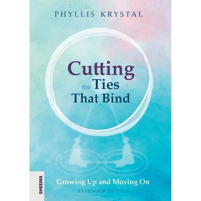 Cutting the Ties that Bind - by  Phyllis Krystal (Paperback)