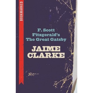F. Scott Fitzgerald's the Great Gatsby: Bookmarked - by  Jaime Clarke (Paperback) - 1 of 1