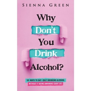 Why Don't You Drink Alcohol? - (101 Sober Survival Guide) by  Sienna Green (Paperback) - 1 of 1