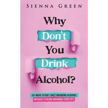 Why Don't You Drink Alcohol? - (101 Sober Survival Guide) by  Sienna Green (Paperback)