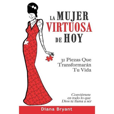 La Mujer Virtuosa de Hoy - by  Diana Bryant (Paperback)