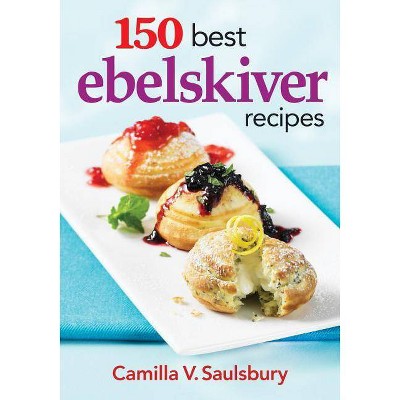 150 Best Ebelskiver Recipes - by  Camilla Saulsbury (Paperback)