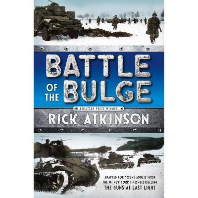 Battle of the Bulge [the Young Readers Adaptation] - by  Rick Atkinson (Paperback)