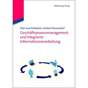 Geschäftsprozessmanagement und integrierte Informationsverarbeitung - (Wirtschaftsinformatik Kompakt) by  Dirk Uwe Palleduhn & Herbert Neuendorf - 1 of 1