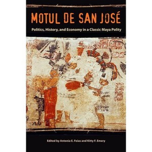 Motul de San José - (Maya Studies) by  Antonia E Foias & Kitty F Emery (Paperback) - 1 of 1