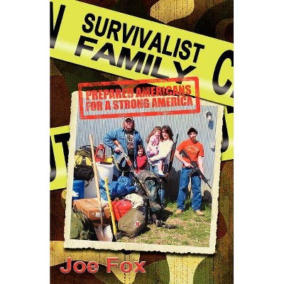 Survivalist Family Prepared Americans for a Strong America - by  Joseph Fox & Joe Fox (Paperback)