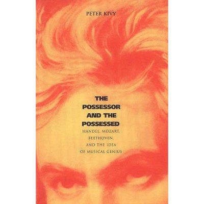 The Possessor and the Possessed - (Yale the Philosophy and Theory of Art) by  Peter Kivy & Peter KY (Paperback)