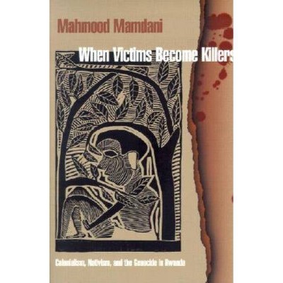 When Victims Become Killers - by  Mahmood Mamdani (Paperback)