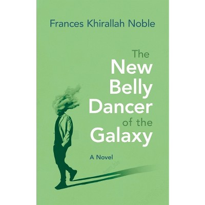 The New Belly Dancer of the Galaxy - (Arab American Writing) by  Frances Noble (Paperback)