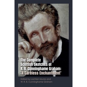 The Complete Scottish Sketches of R.B. Cunninghame Graham - by  Lachlan Munro & W R B Cunninghame Graham (Paperback) - 1 of 1