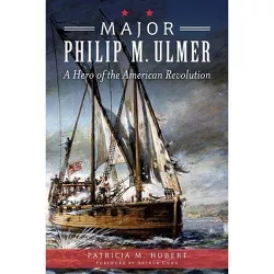 Major Philip M. Ulmer: - (Military) by  Patricia M Hubert (Paperback)