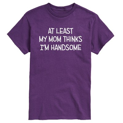 Men's - Instant Message - Funny At Least My Mom Thinks Im Handsome Short Sleeve Graphic T-Shirt