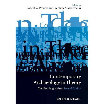 Contemporary Archaeology in Theory - 2nd Edition by  Robert W Preucel & Stephen A Mrozowski (Paperback)