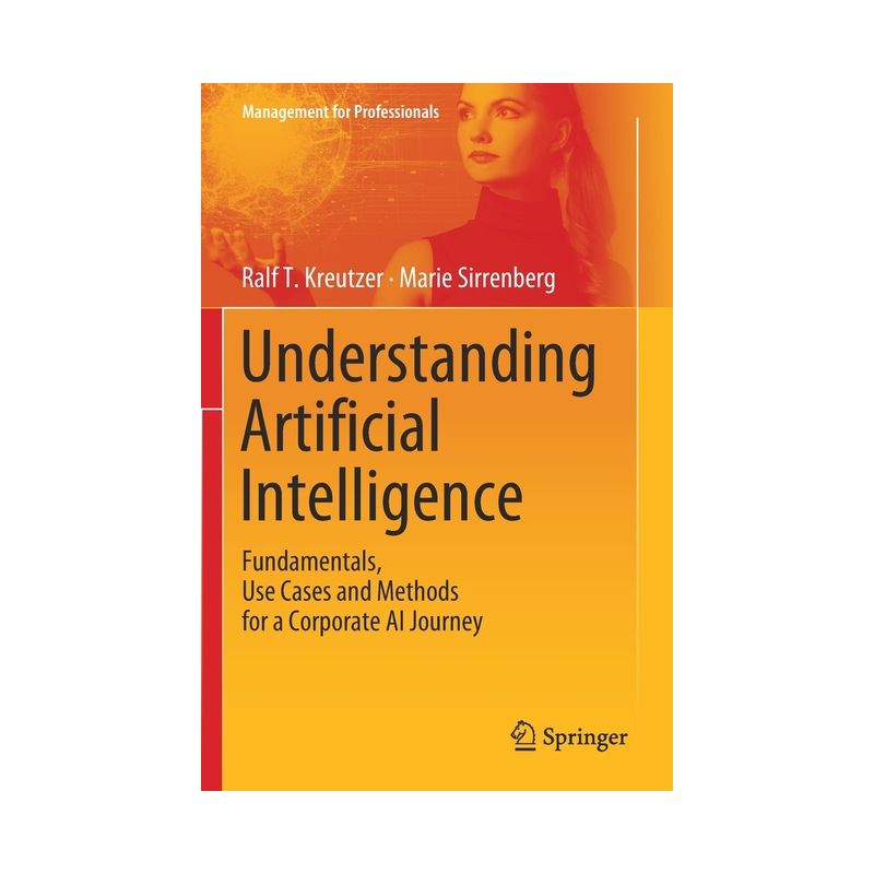 Understanding Artificial Intelligence - (Management for Professionals) by  Ralf T Kreutzer & Marie Sirrenberg (Paperback), 1 of 2
