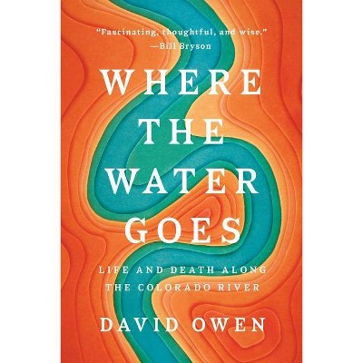 Where the Water Goes - by  David Owen (Paperback)