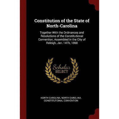 Constitution of the State of North-Carolina - by  North Carolina & North Carolina Constitution Convention (Paperback)