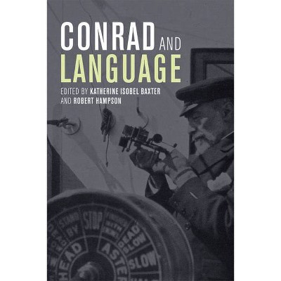 Conrad and Language - by  Katherine Isobel Baxter & Robert Hampson (Paperback)