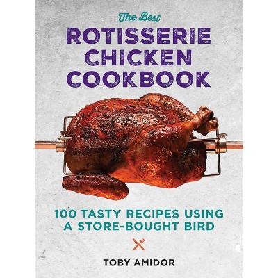  The Best Rotisserie Chicken Cookbook - by  Toby Amidor (Paperback) 