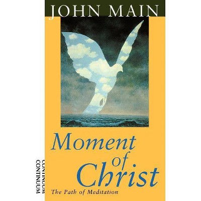 Moment of Christ - by  John Main (Paperback)