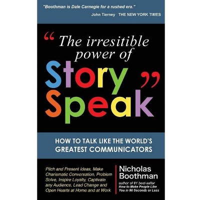 The Irresistible Power of StorySpeak - by  Nicholas Boothman (Paperback)