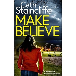 MAKE BELIEVE a gripping crime thriller filled with twists - (Detective Janine Lewis) by  Cath Staincliffe (Paperback) - 1 of 1