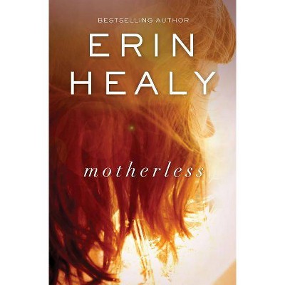 Motherless - by  Erin Healy (Paperback)