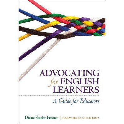 Advocating for English Learners - by  Diane Staehr Fenner (Paperback)