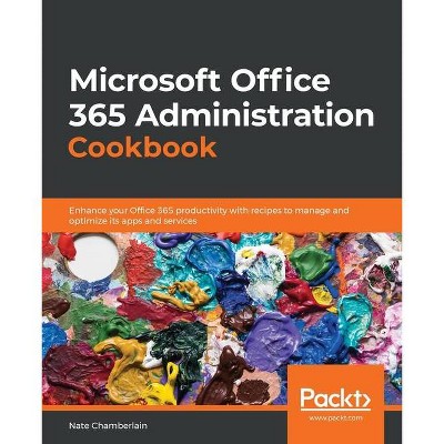 Microsoft Office 365 Administration Cookbook - by  Nate Chamberlain (Paperback)