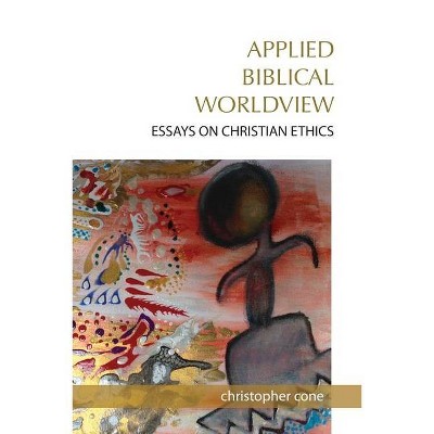 Applied Biblical Worldview - by  Christopher Cone (Paperback)