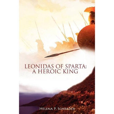 A Heroic King - (Leonidas of Sparta) by  Helena P Schrader (Paperback)