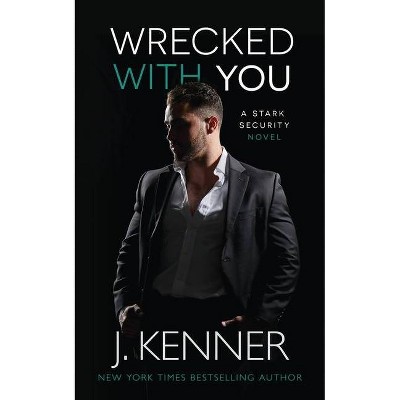 Wrecked With You - (Stark Security) by  J Kenner (Paperback)
