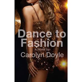 Dance to Fashion - by  Carolyn Doyle (Paperback)