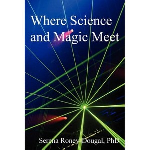 Where Science and Magic Meet - 3rd Edition by  Serena Roney-Dougal (Paperback) - 1 of 1