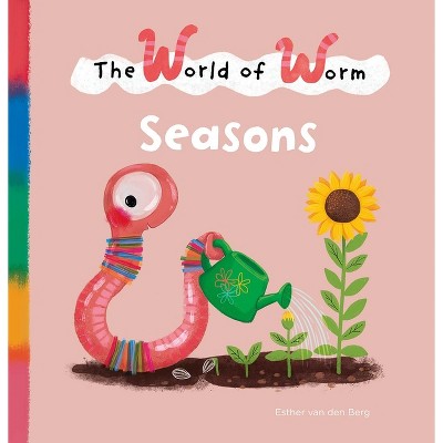 The World of Worm. Seasons - by  Esther Van Den Berg (Hardcover)