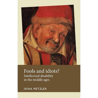 Fools and Idiots? - (Disability History) by  Irina Metzler (Paperback)