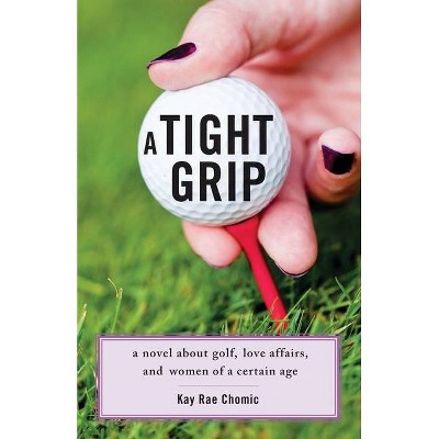 A Tight Grip - by  Kay Rae Chomic (Paperback)