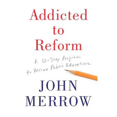 Addicted to Reform - by  John Merrow (Hardcover)