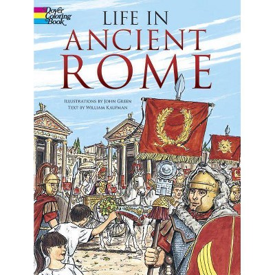 Life in Ancient Rome Coloring Book - (Dover History Coloring Book) by  John Green & William Kaufman (Paperback)