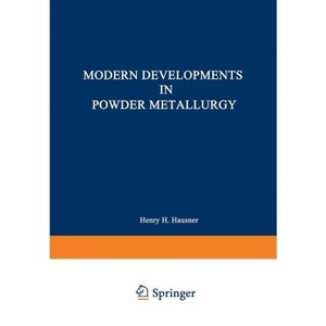 Modern Developments in Powder Metallurgy - by  H Hausner (Paperback) - 1 of 1