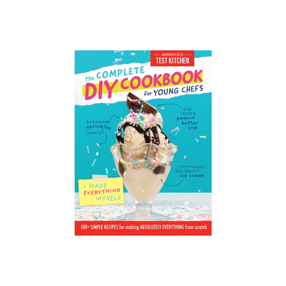 The Complete DIY Cookbook for Young Chefs - by Americas Test Kitchen Kids (Hardcover)