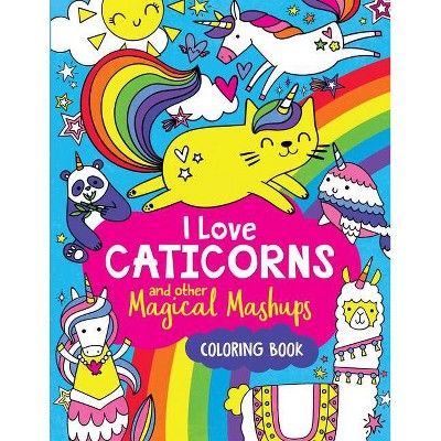 I Love Caticorns and Other Magical Mashups Coloring Book - by  Sarah Wade (Paperback)