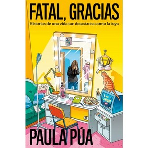 Fatal, Gracias: Historias de Una Vida Tan Desastrosa Como La Tuya / Horrible, Thank You - by  Paula Púa (Paperback) - 1 of 1