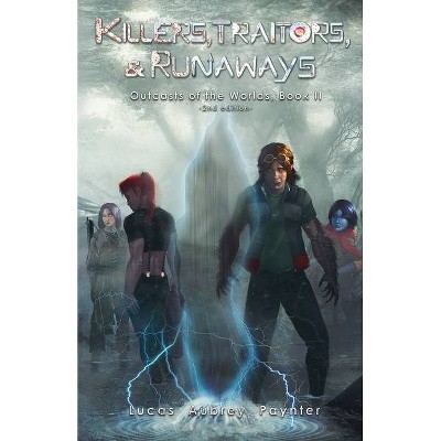 Killers, Traitors, & Runaways - Outcasts of the Worlds, Book II - by  Lucas A Paynter (Paperback)