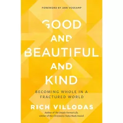 Good and Beautiful and Kind - by  Rich Villodas (Hardcover)
