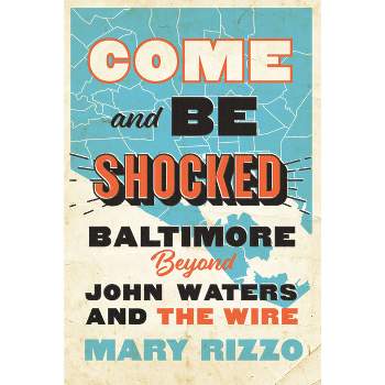 Come and Be Shocked - by  Mary Rizzo (Hardcover)